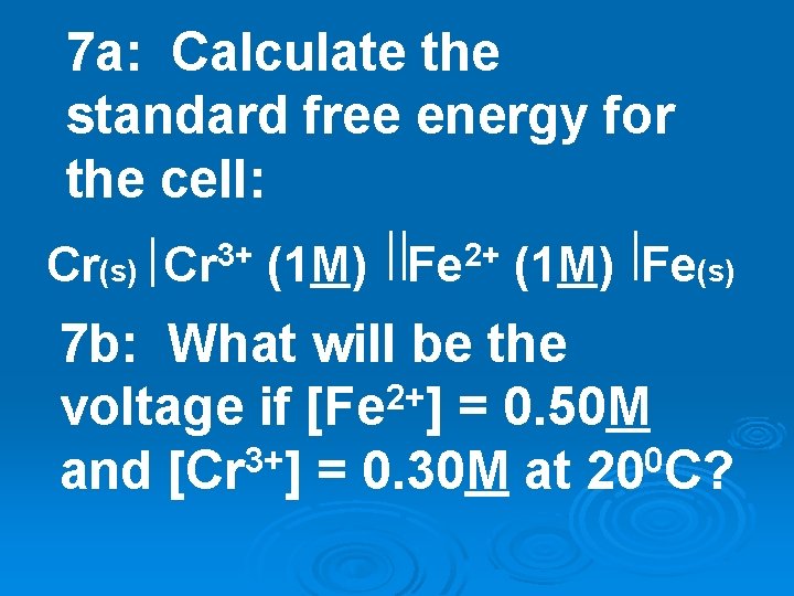 7 a: Calculate the standard free energy for the cell: Cr(s) Cr 3+ (1 7 a: Calculate the standard free energy for the cell: Cr(s) Cr 3+ (1