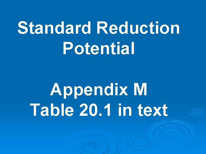 Standard Reduction Potential Appendix M Table 20. 1 in text Standard Reduction Potential Appendix M Table 20. 1 in text