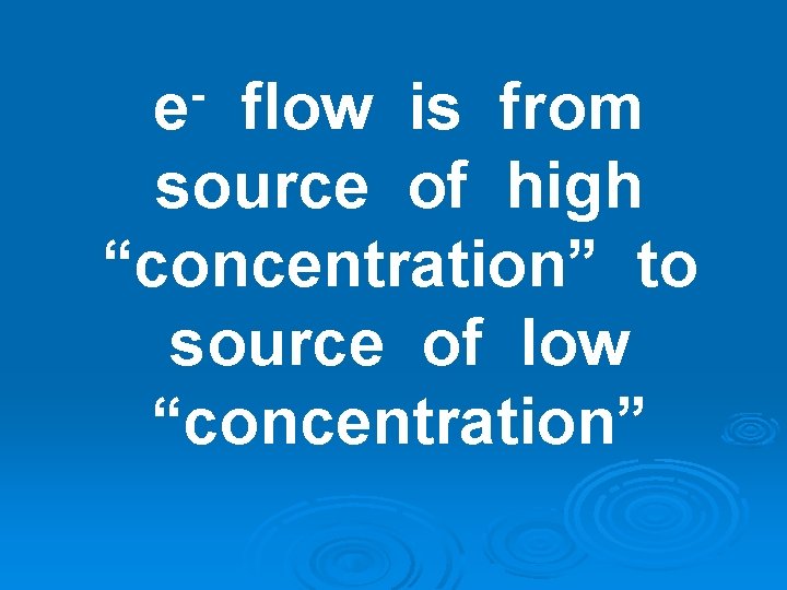 e flow is from source of high “concentration” to source of low “concentration” e flow is from source of high “concentration” to source of low “concentration”