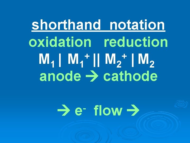 shorthand notation oxidation reduction + + M 1 || M 2 anode cathode e shorthand notation oxidation reduction + + M 1 || M 2 anode cathode e