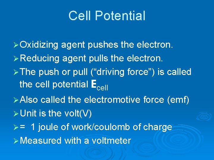 Cell Potential Ø Oxidizing agent pushes the electron. Ø Reducing agent pulls the electron. Cell Potential Ø Oxidizing agent pushes the electron. Ø Reducing agent pulls the electron.