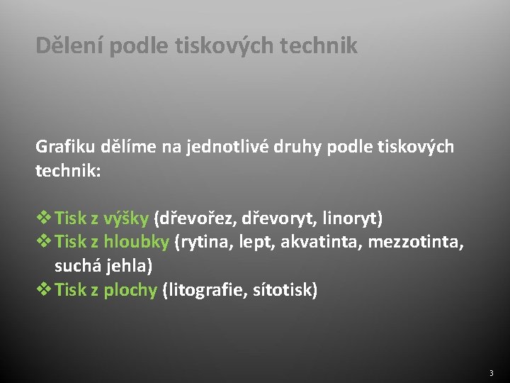 Dělení podle tiskových technik Grafiku dělíme na jednotlivé druhy podle tiskových technik: v Tisk