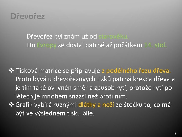 Dřevořez byl znám už od starověku. Do Evropy se dostal patrně až počátkem 14.