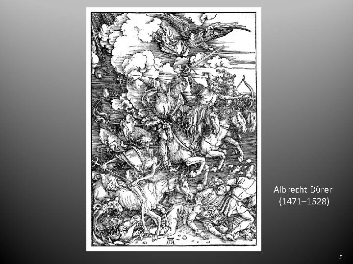 Albrecht Dürer (1471– 1528) 5 