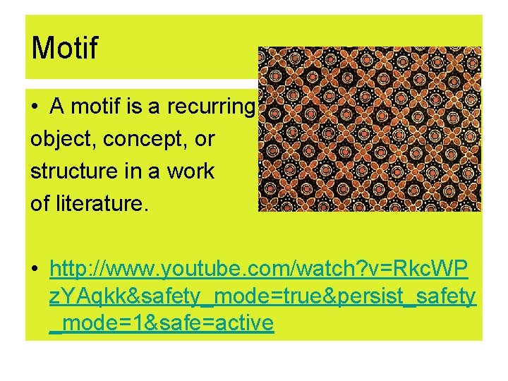 Motif • A motif is a recurring object, concept, or structure in a work Motif • A motif is a recurring object, concept, or structure in a work