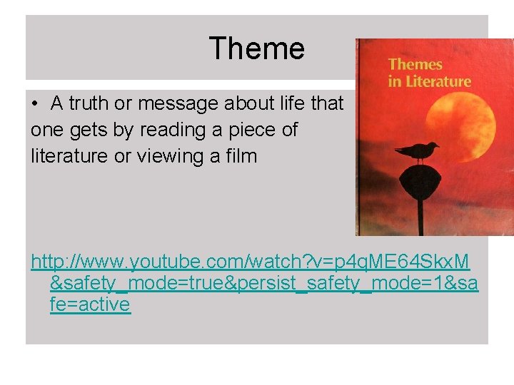 Theme • A truth or message about life that one gets by reading a Theme • A truth or message about life that one gets by reading a