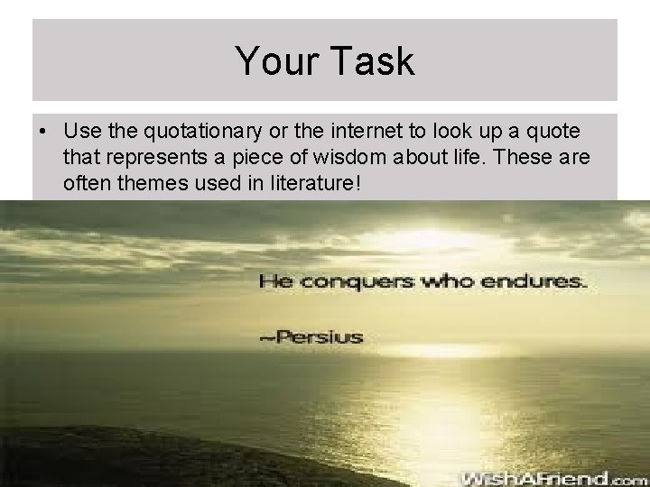 Your Task • Use the quotationary or the internet to look up a quote Your Task • Use the quotationary or the internet to look up a quote