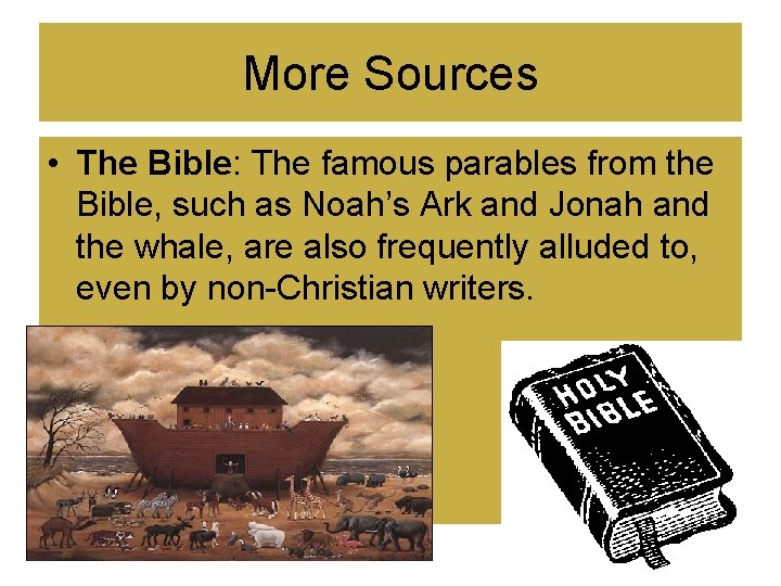More Sources • The Bible: The famous parables from the Bible, such as Noah’s More Sources • The Bible: The famous parables from the Bible, such as Noah’s