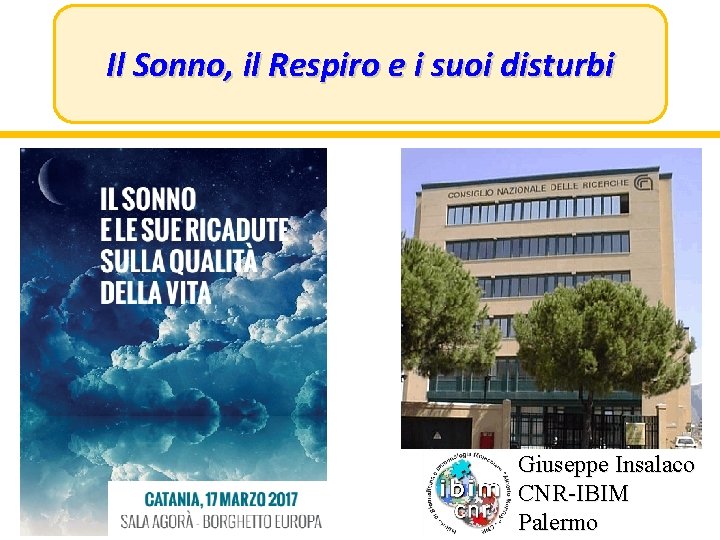 Il Sonno, il Respiro e i suoi disturbi Giuseppe Insalaco CNR-IBIM Palermo 