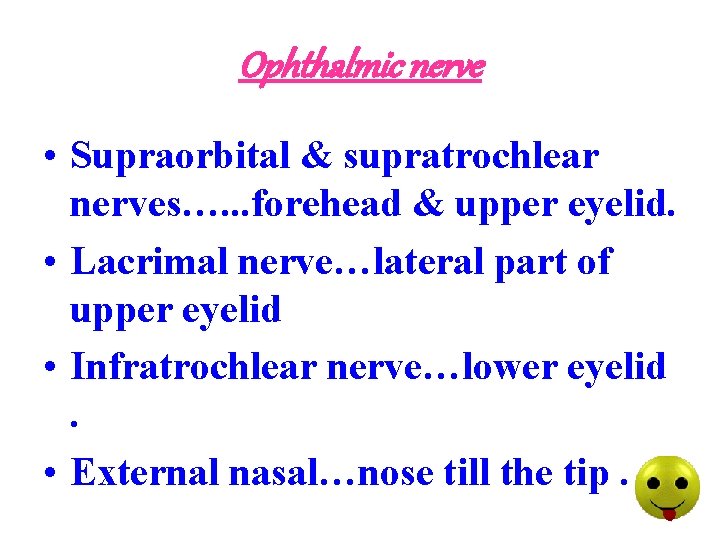 Ophthalmic nerve • Supraorbital & supratrochlear nerves…. . . forehead & upper eyelid. •