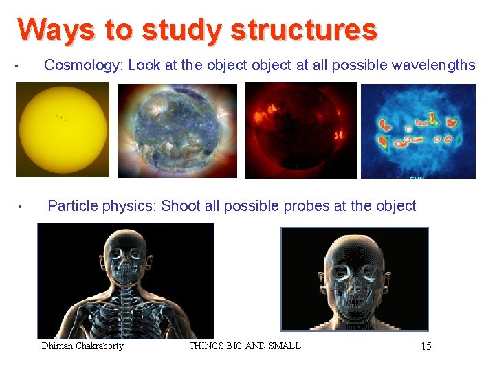 Ways to study structures • Cosmology: Look at the object at all possible wavelengths Ways to study structures • Cosmology: Look at the object at all possible wavelengths
