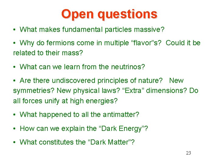 Open questions • What makes fundamental particles massive? • Why do fermions come in Open questions • What makes fundamental particles massive? • Why do fermions come in
