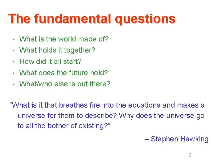 The fundamental questions • What is the world made of? • What holds it The fundamental questions • What is the world made of? • What holds it