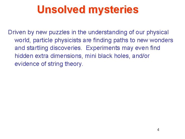 Unsolved mysteries Driven by new puzzles in the understanding of our physical world, particle Unsolved mysteries Driven by new puzzles in the understanding of our physical world, particle