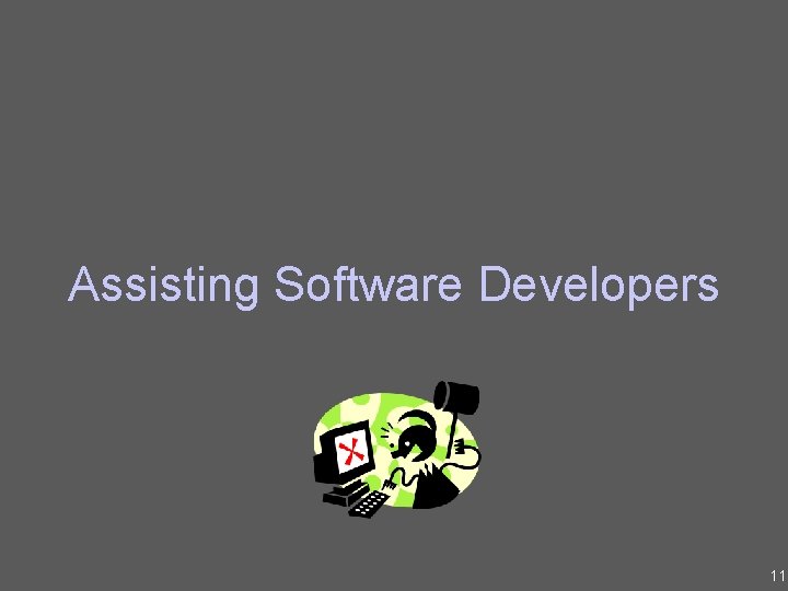 Assisting Software Developers 11 