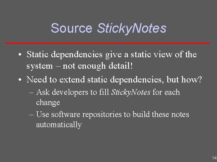 Source Sticky. Notes • Static dependencies give a static view of the system –