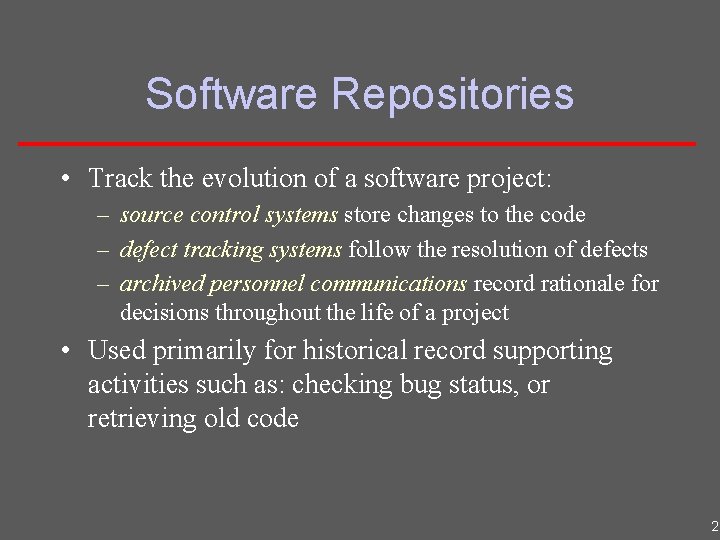 Software Repositories • Track the evolution of a software project: – source control systems