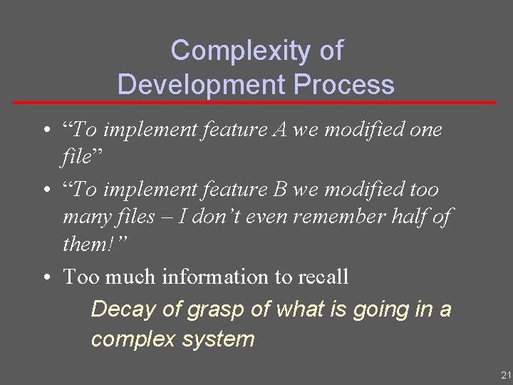 Complexity of Development Process • “To implement feature A we modified one file” •