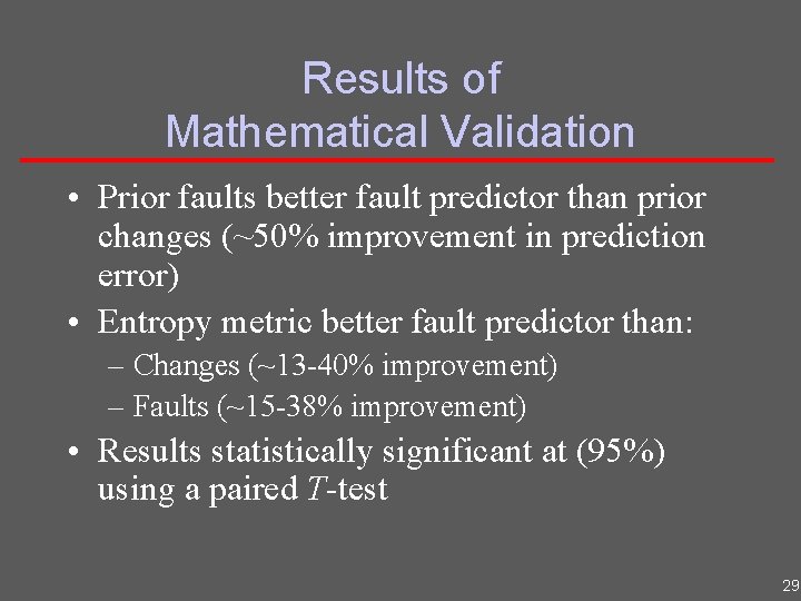 Results of Mathematical Validation • Prior faults better fault predictor than prior changes (~50%