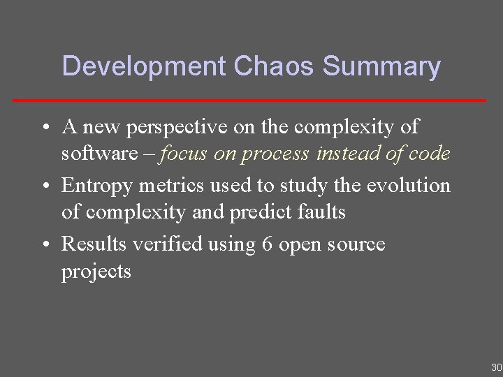 Development Chaos Summary • A new perspective on the complexity of software – focus