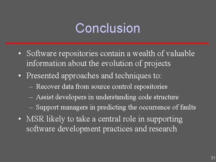 Conclusion • Software repositories contain a wealth of valuable information about the evolution of