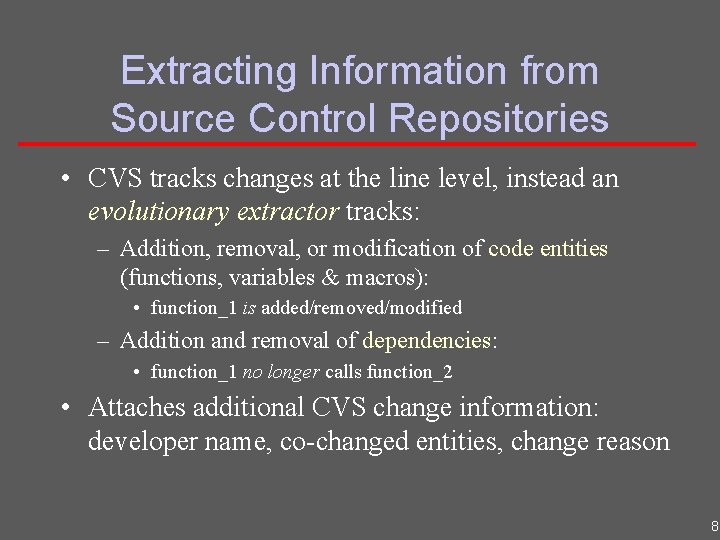 Extracting Information from Source Control Repositories • CVS tracks changes at the line level,