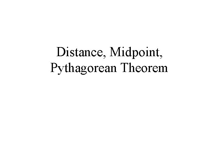 Distance, Midpoint, Pythagorean Theorem 