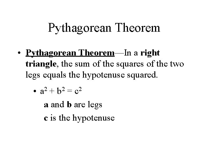 Pythagorean Theorem • Pythagorean Theorem—In a right triangle, the sum of the squares of