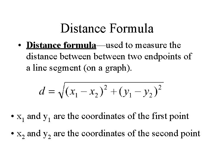 Distance Formula • Distance formula—used to measure the distance between two endpoints of a