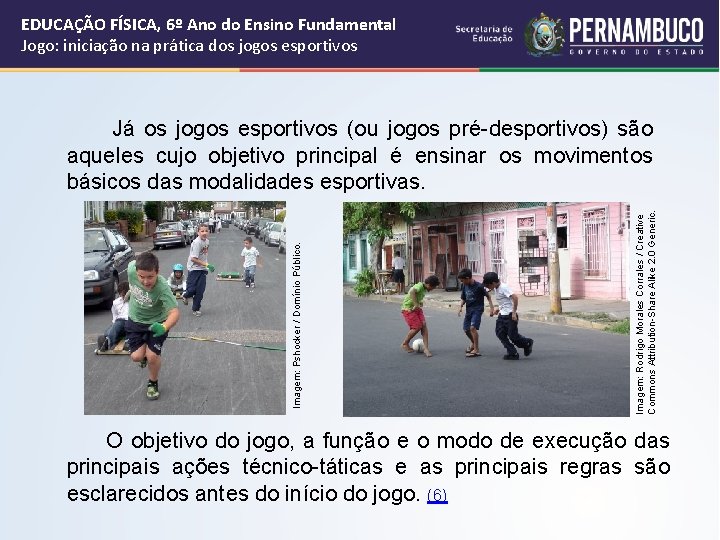 EDUCAÇÃO FÍSICA, 6º Ano do Ensino Fundamental Jogo: iniciação na prática dos jogos esportivos