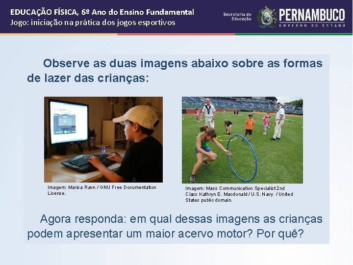 EDUCAÇÃO FÍSICA, 6º Ano do Ensino Fundamental Jogo: iniciação na prática dos jogos esportivos