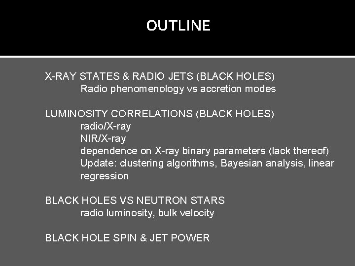 OUTLINE X-RAY STATES & RADIO JETS (BLACK HOLES) Radio phenomenology vs accretion modes LUMINOSITY