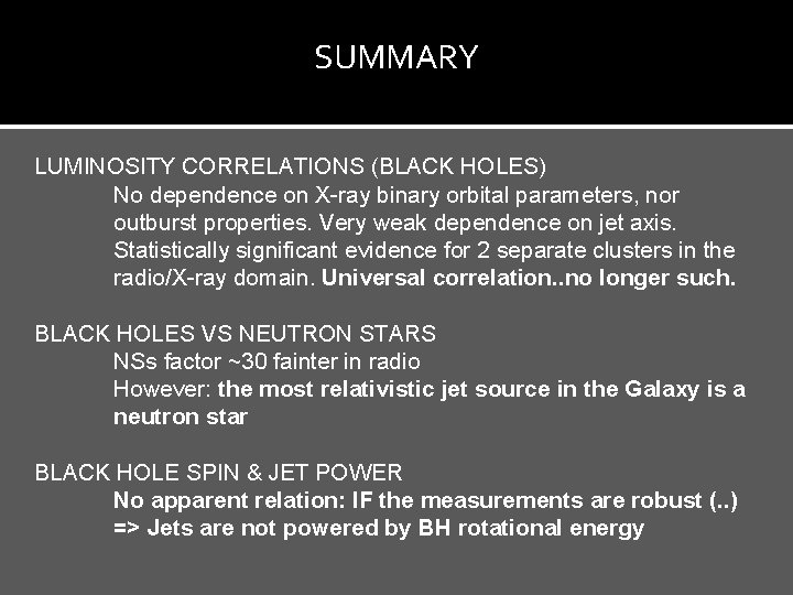 SUMMARY X-RAY STATES & RADIO JETS (BLACK HOLES) Phenomenology – well understood. LUMINOSITY CORRELATIONS