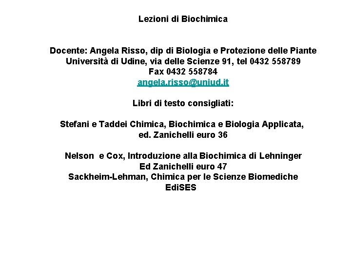 Lezioni di Biochimica Docente: Angela Risso, dip di Biologia e Protezione delle Piante Università