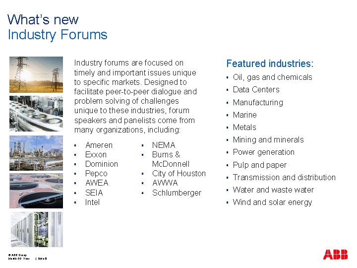 What’s new Industry Forums Industry forums are focused on timely and important issues unique