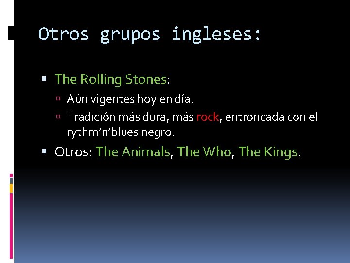 Otros grupos ingleses: The Rolling Stones: Aún vigentes hoy en día. Tradición más dura,