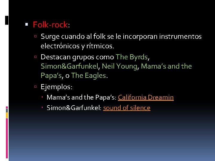  Folk-rock: Surge cuando al folk se le incorporan instrumentos electrónicos y rítmicos. Destacan