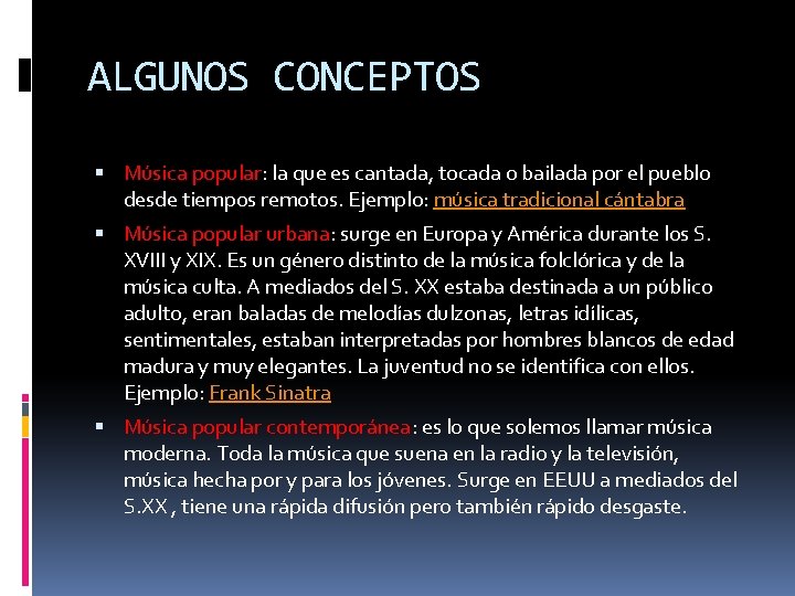 ALGUNOS CONCEPTOS Música popular: la que es cantada, tocada o bailada por el pueblo