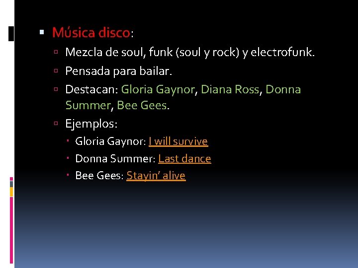  Música disco: Mezcla de soul, funk (soul y rock) y electrofunk. Pensada para