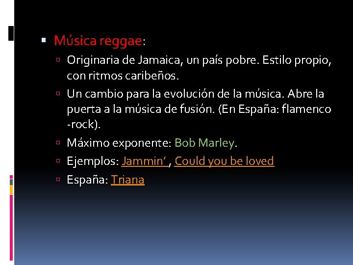  Música reggae: Originaria de Jamaica, un país pobre. Estilo propio, con ritmos caribeños.