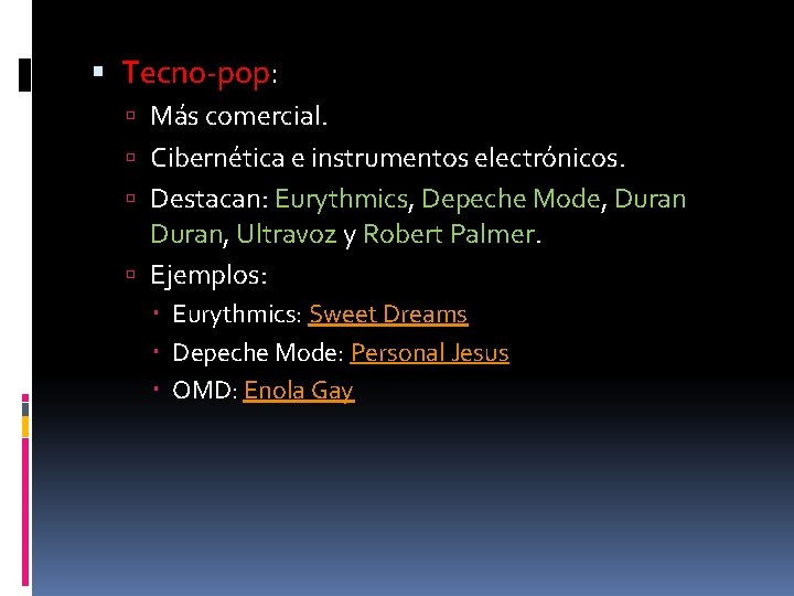  Tecno-pop: Más comercial. Cibernética e instrumentos electrónicos. Destacan: Eurythmics, Depeche Mode, Duran, Ultravoz