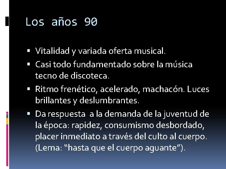 Los años 90 Vitalidad y variada oferta musical. Casi todo fundamentado sobre la música