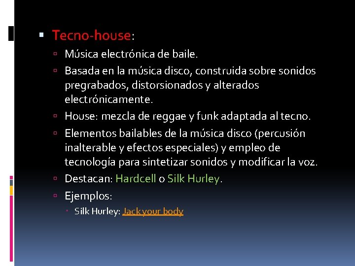  Tecno-house: Música electrónica de baile. Basada en la música disco, construida sobre sonidos