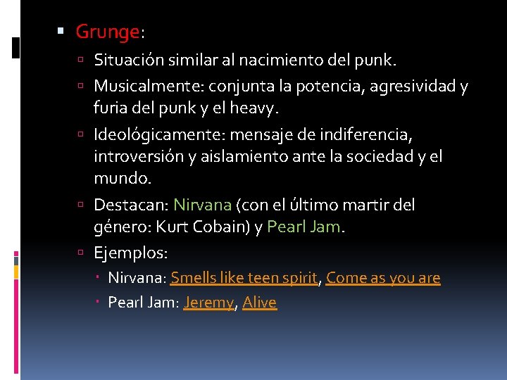  Grunge: Situación similar al nacimiento del punk. Musicalmente: conjunta la potencia, agresividad y