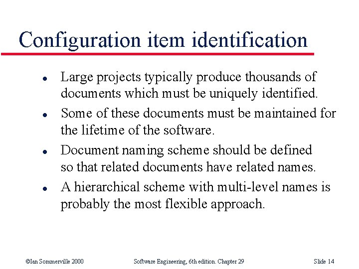 Configuration item identification l l Large projects typically produce thousands of documents which must