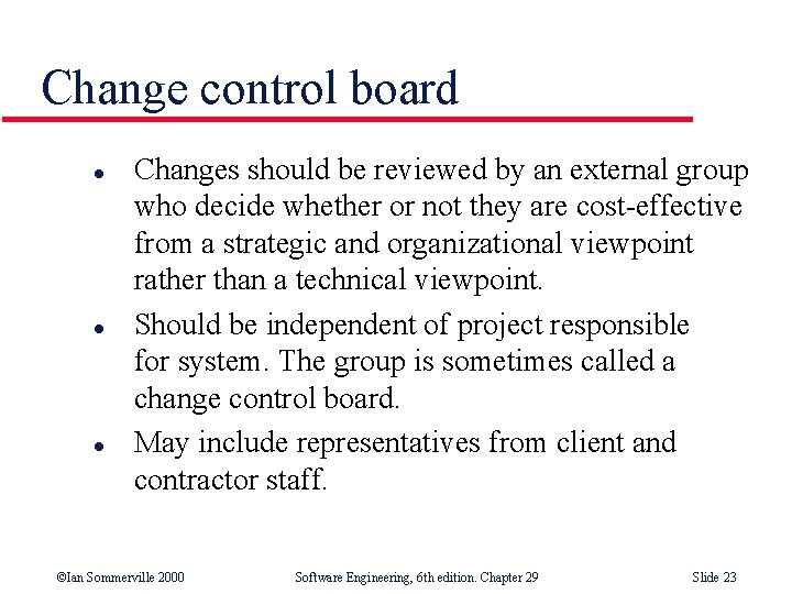 Change control board l l l Changes should be reviewed by an external group