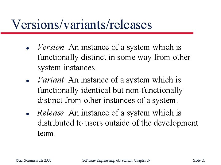 Versions/variants/releases l l l Version An instance of a system which is functionally distinct