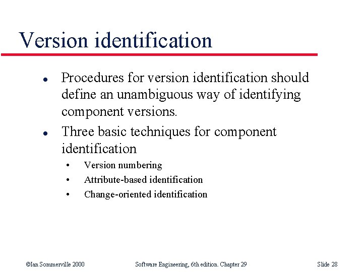 Version identification l l Procedures for version identification should define an unambiguous way of