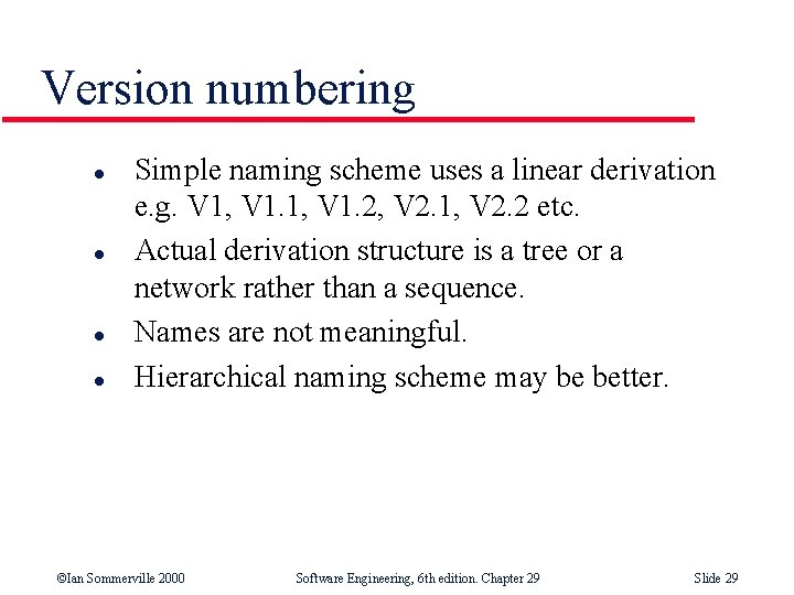 Version numbering l l Simple naming scheme uses a linear derivation e. g. V