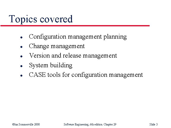 Topics covered l l l Configuration management planning Change management Version and release management